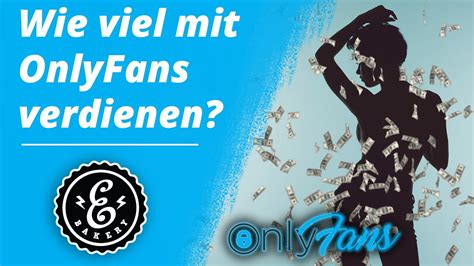 wieviel kann man mit onlyfans verdienen|Wie OnlyFans Creators Geld verdienen – und reich werden